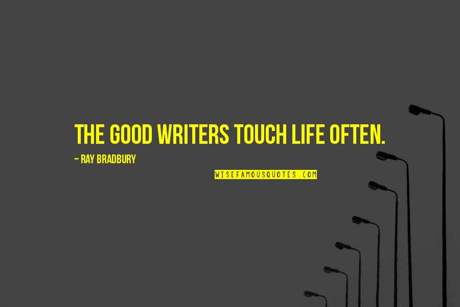 Ankarlo Mornings Quotes By Ray Bradbury: The good writers touch life often. Ankarlo Mornings Quotes By Ray Bradbury: The good writers touch life often.