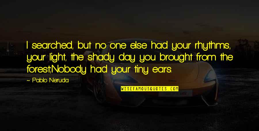 Anker Battery Quotes By Pablo Neruda: I searched, but no one else had your Anker Battery Quotes By Pablo Neruda: I searched, but no one else had your