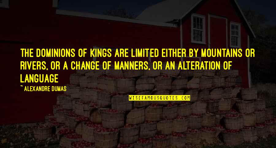 Anker Power Quotes By Alexandre Dumas: The dominions of kings are limited either by Anker Power Quotes By Alexandre Dumas: The dominions of kings are limited either by