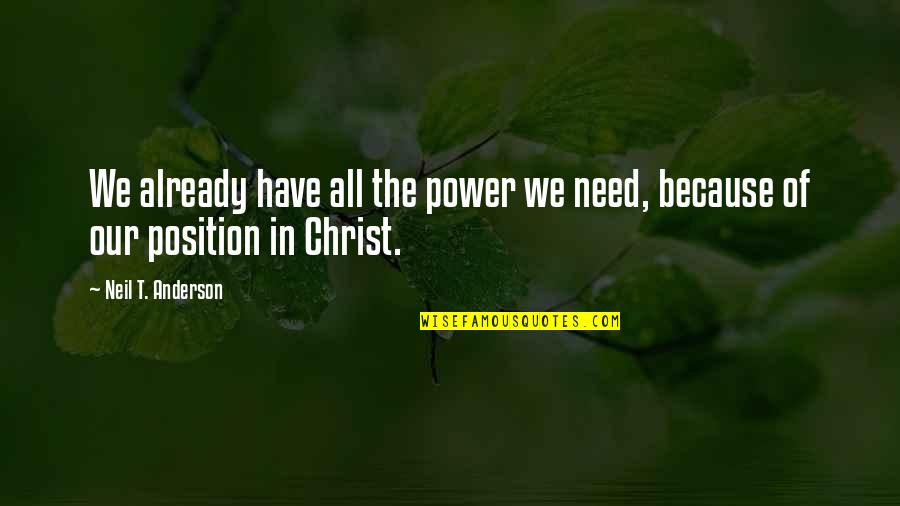 Ankerberg Ministries Quotes By Neil T. Anderson: We already have all the power we need,
