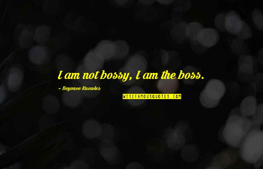 Ankering Quotes By Beyonce Knowles: I am not bossy, I am the boss.