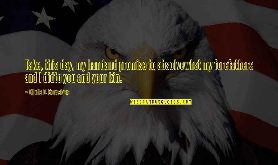Ankermann Teningen Quotes By Gloria D. Gonsalves: Take, this day, my handand promise to absolvewhat Ankermann Teningen Quotes By Gloria D. Gonsalves: Take, this day, my handand promise to absolvewhat