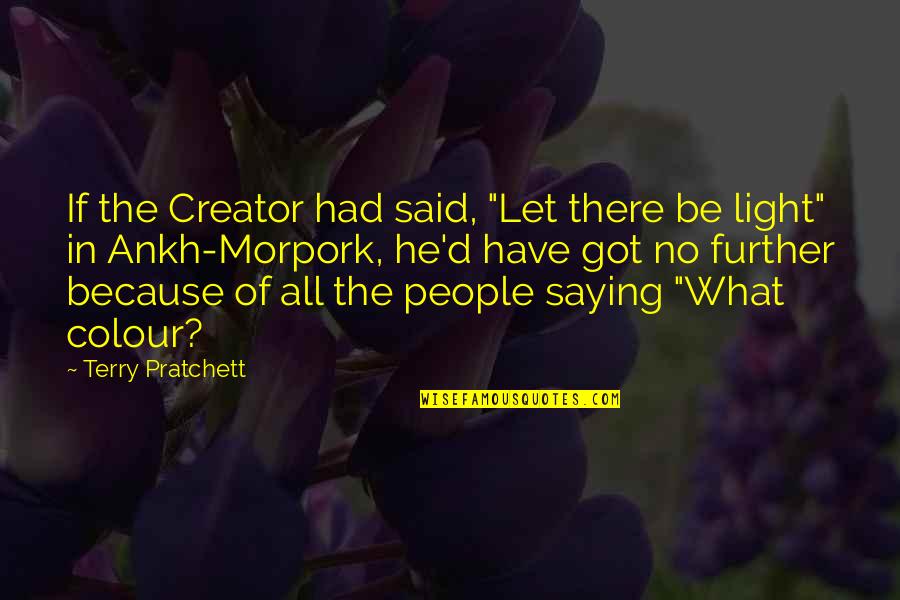 Ankh Morpork Quotes By Terry Pratchett: If the Creator had said, "Let there be