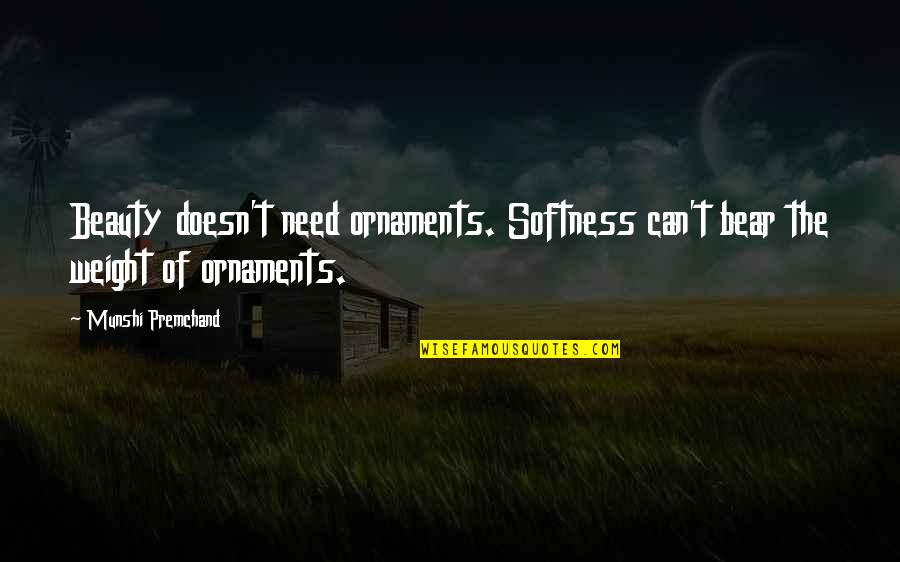 Ankhsheshonq Quotes By Munshi Premchand: Beauty doesn't need ornaments. Softness can't bear the Ankhsheshonq Quotes By Munshi Premchand: Beauty doesn't need ornaments. Softness can't bear the
