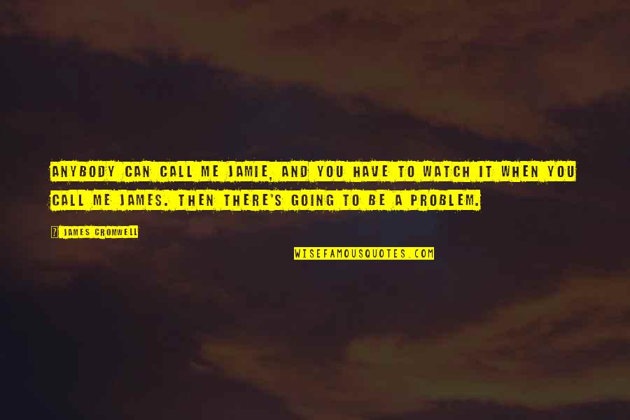 Ankica Terzic Quotes By James Cromwell: Anybody can call me Jamie, and you have