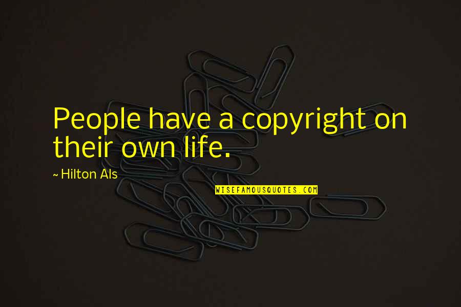 Ankiety Quotes By Hilton Als: People have a copyright on their own life.