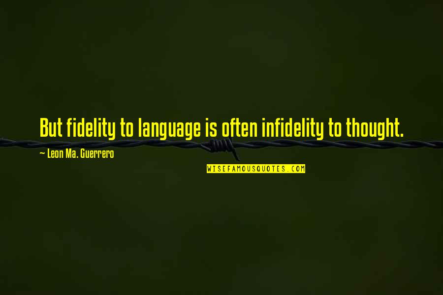 Ankit Fadia Quotes By Leon Ma. Guerrero: But fidelity to language is often infidelity to