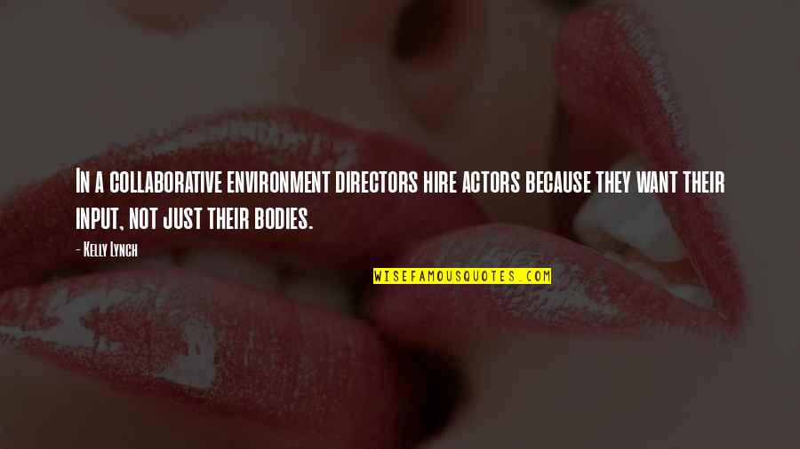 Ankit Mor Quotes By Kelly Lynch: In a collaborative environment directors hire actors because Ankit Mor Quotes By Kelly Lynch: In a collaborative environment directors hire actors because