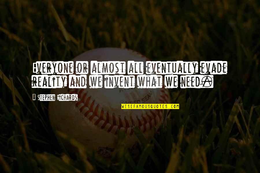 Ankita Lokhande Quotes By Stephen Richards: Everyone or almost all eventually evade reality and Ankita Lokhande Quotes By Stephen Richards: Everyone or almost all eventually evade reality and
