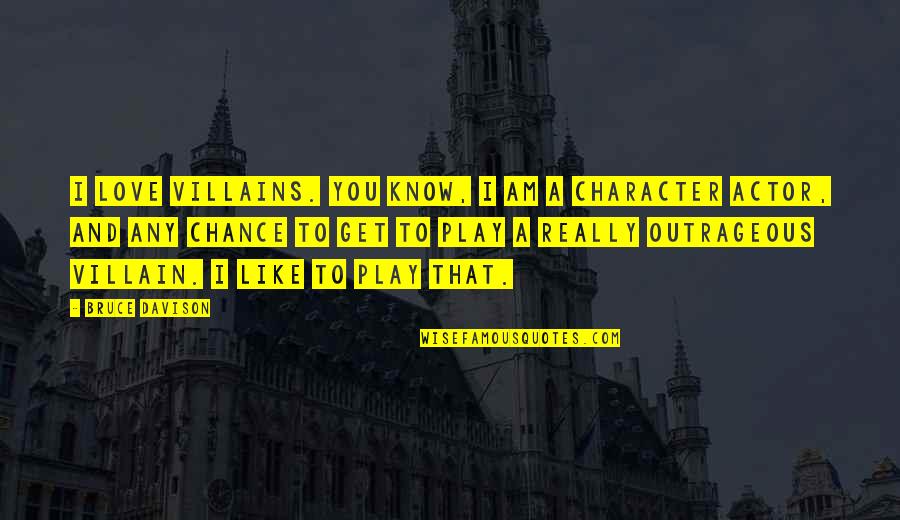 Ankita Singhal Quotes By Bruce Davison: I love villains. You know, I am a Ankita Singhal Quotes By Bruce Davison: I love villains. You know, I am a