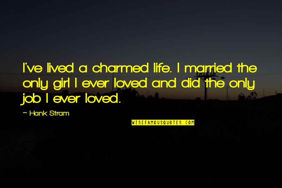 Ankle Chain Quotes By Hank Stram: I've lived a charmed life. I married the