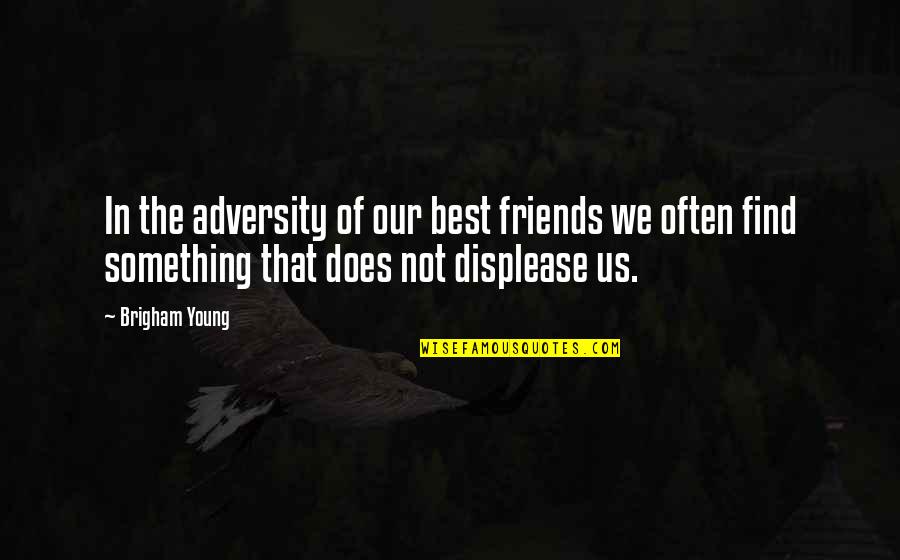 Anklebone Quotes By Brigham Young: In the adversity of our best friends we