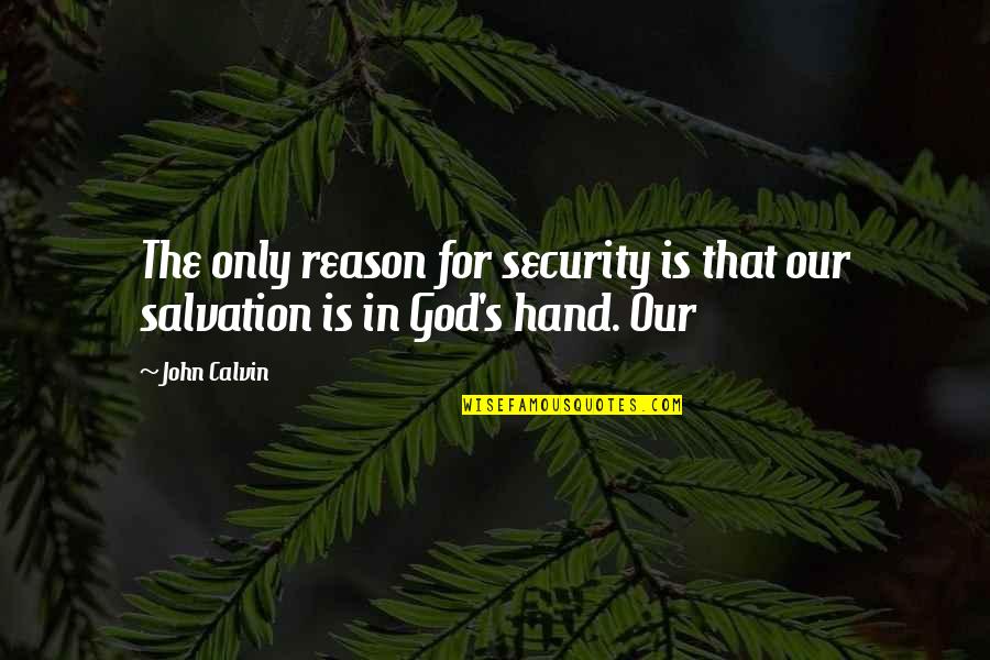 Ankled Quotes By John Calvin: The only reason for security is that our