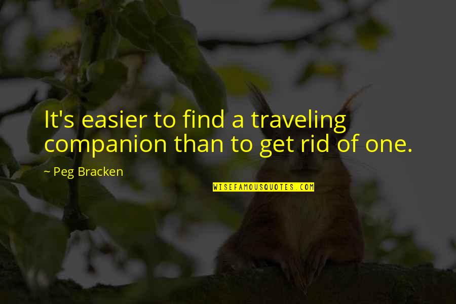 Ankled Quotes By Peg Bracken: It's easier to find a traveling companion than