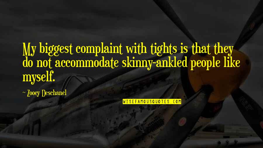 Ankled Quotes By Zooey Deschanel: My biggest complaint with tights is that they
