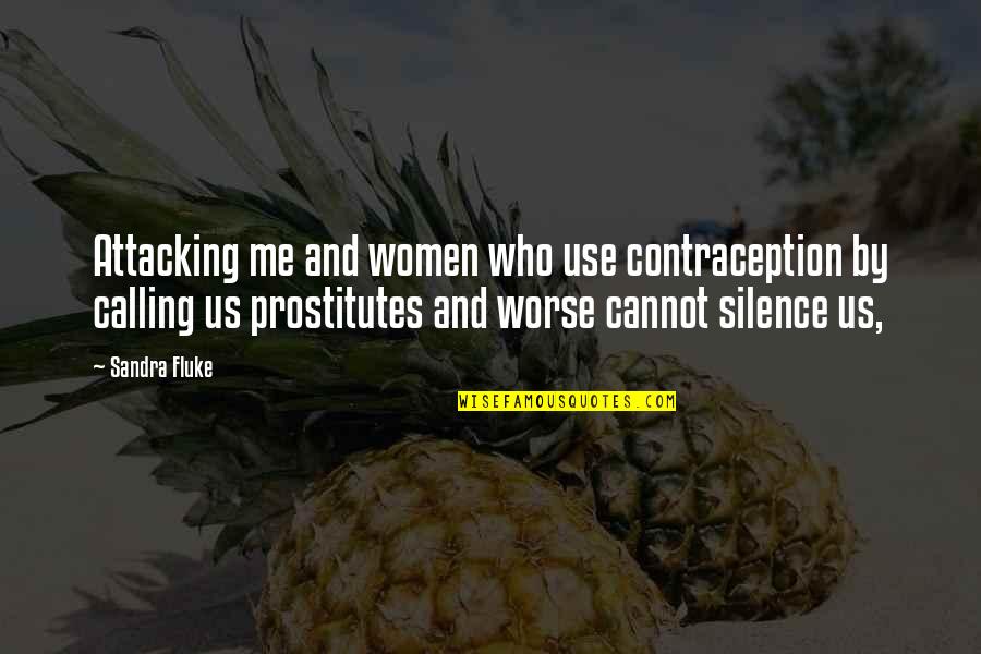 Anklesaria Hospital Karachi Quotes By Sandra Fluke: Attacking me and women who use contraception by