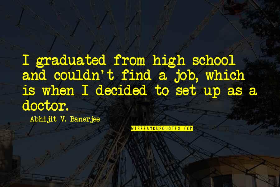 Anklet Quotes By Abhijit V. Banerjee: I graduated from high school and couldn't find