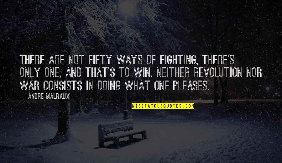 Anklet Quotes By Andre Malraux: There are not fifty ways of fighting, there's