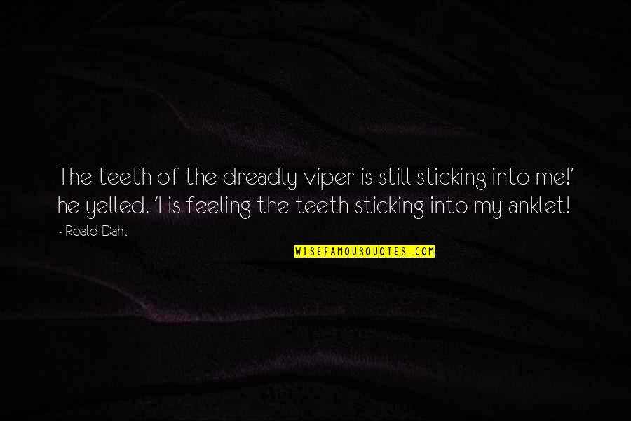Anklet Quotes By Roald Dahl: The teeth of the dreadly viper is still