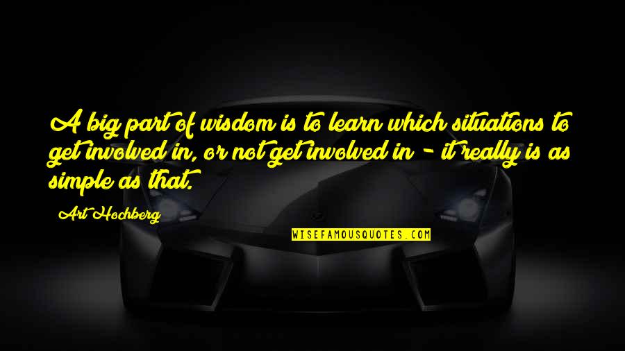 Ankommen Vonzata Quotes By Art Hochberg: A big part of wisdom is to learn