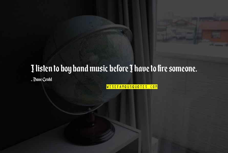 Ankrum Cabinets Quotes By Dave Grohl: I listen to boy band music before I