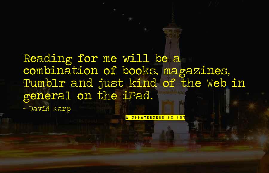 Ankunftszeit Quotes By David Karp: Reading for me will be a combination of