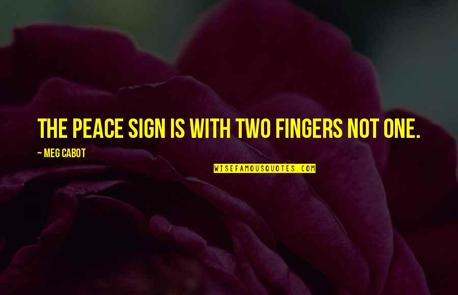 Anky Van Grunsven Quotes By Meg Cabot: The peace sign is with two fingers not