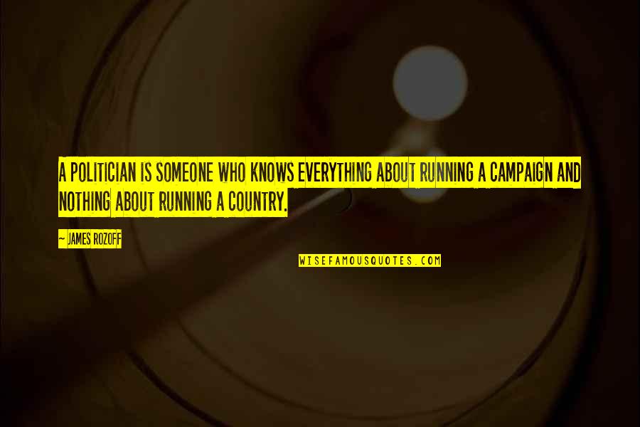 Ankylosing Spondylitis Quotes By James Rozoff: A politician is someone who knows everything about