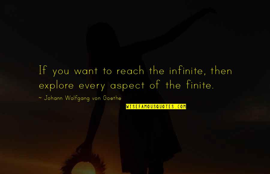 Anladen Quotes By Johann Wolfgang Von Goethe: If you want to reach the infinite, then