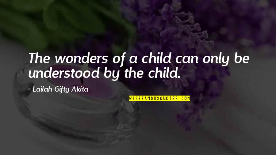 Anlagen Quotes By Lailah Gifty Akita: The wonders of a child can only be