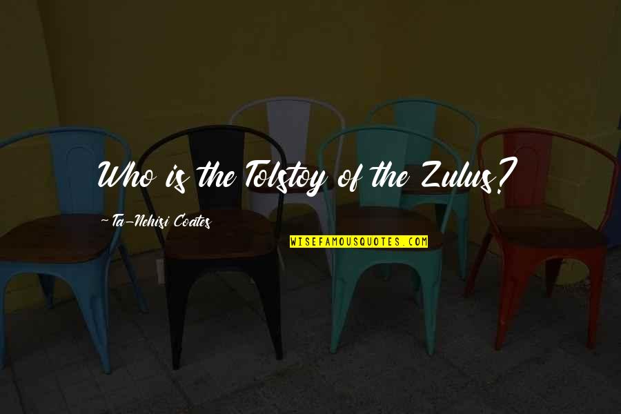 Anlagen Quotes By Ta-Nehisi Coates: Who is the Tolstoy of the Zulus?