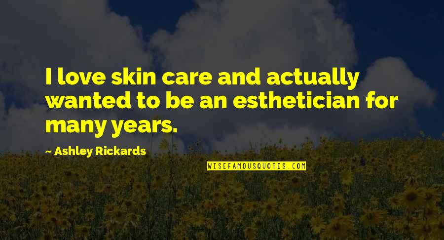 Anlam Kaymasi Quotes By Ashley Rickards: I love skin care and actually wanted to
