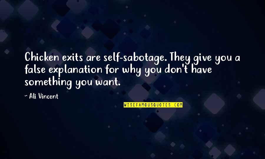 Anlamadan Quotes By Ali Vincent: Chicken exits are self-sabotage. They give you a Anlamadan Quotes By Ali Vincent: Chicken exits are self-sabotage. They give you a