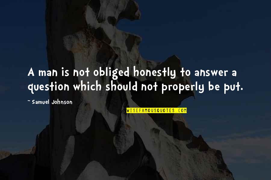 Anlamazdin Quotes By Samuel Johnson: A man is not obliged honestly to answer