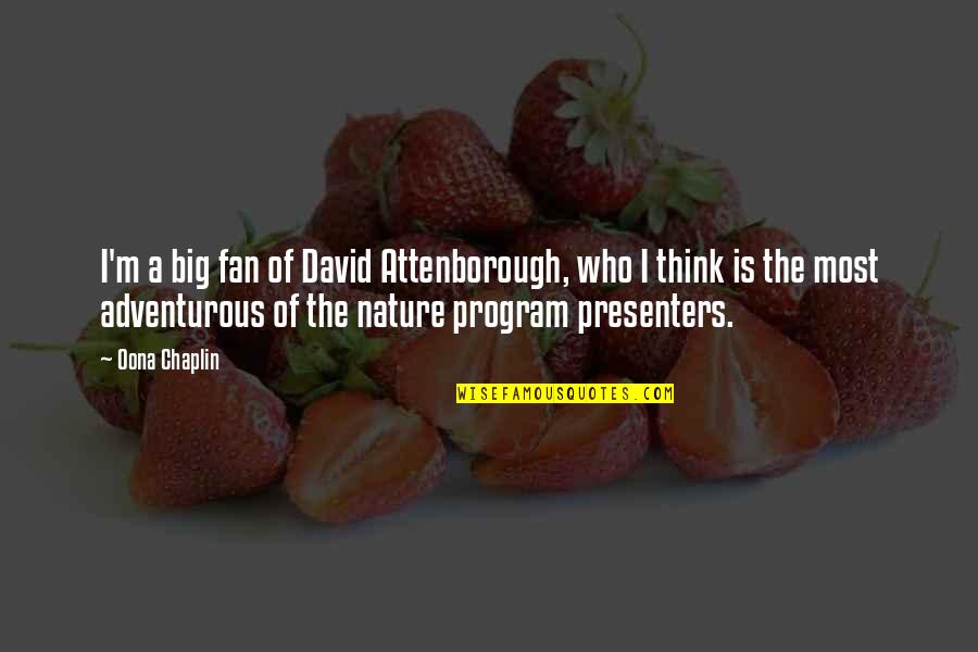 Anlamlari Quotes By Oona Chaplin: I'm a big fan of David Attenborough, who Anlamlari Quotes By Oona Chaplin: I'm a big fan of David Attenborough, who