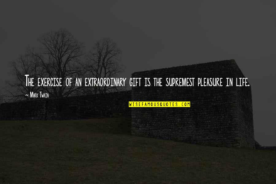 Anlar Llc Quotes By Mark Twain: The exercise of an extraordinary gift is the