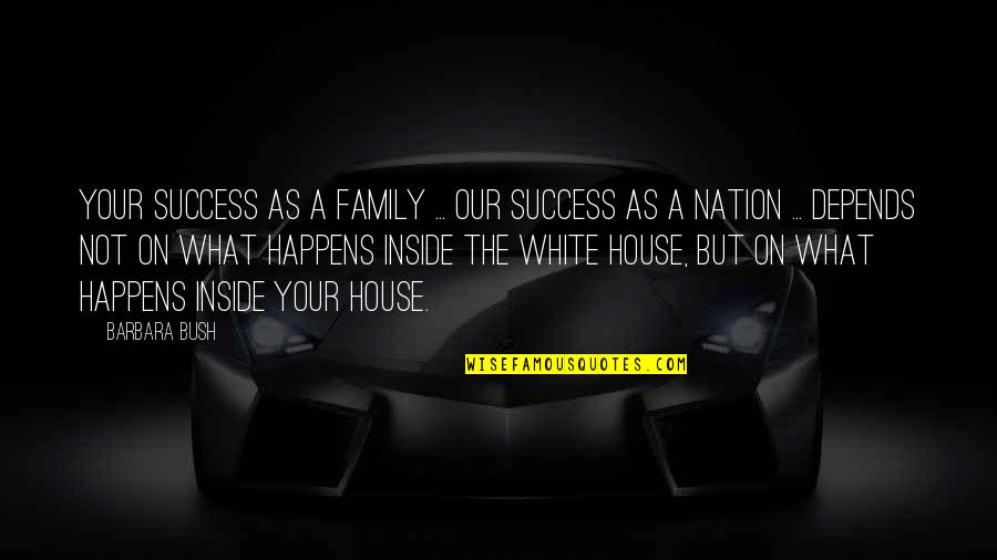 Anlatan Videolar Quotes By Barbara Bush: Your success as a family ... our success