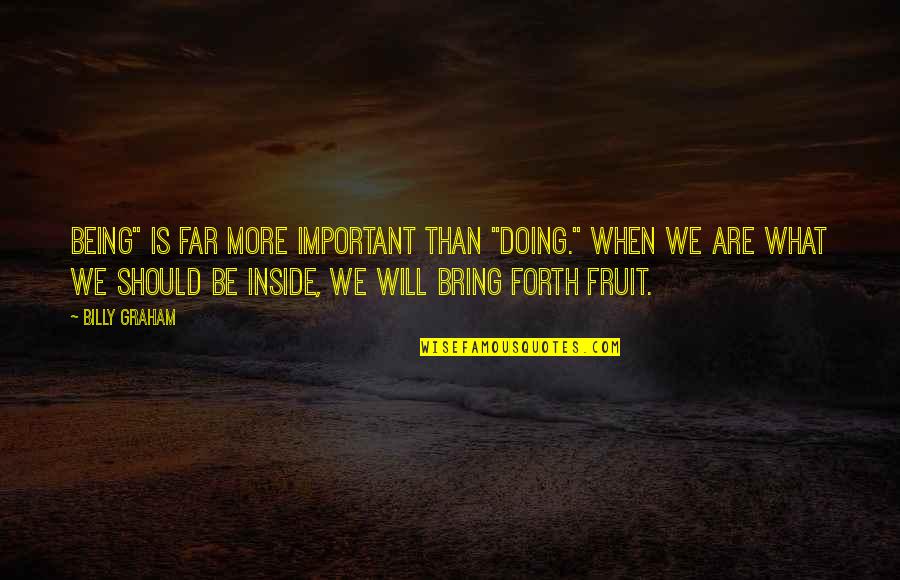 Anlatan Videolar Quotes By Billy Graham: Being" is far more important than "doing." When
