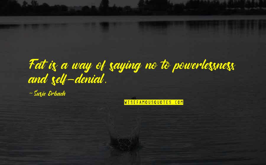 Anloga District Quotes By Susie Orbach: Fat is a way of saying no to