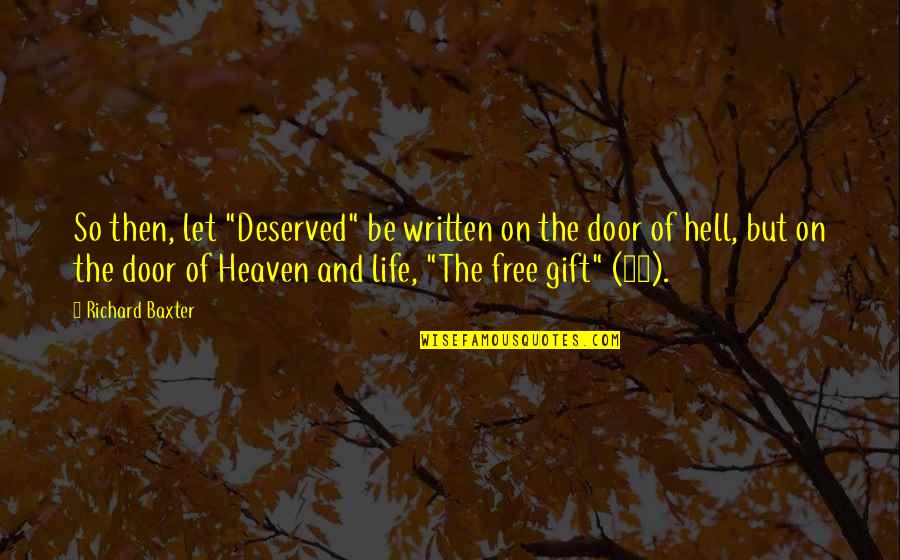 Anly Quotes By Richard Baxter: So then, let "Deserved" be written on the Anly Quotes By Richard Baxter: So then, let "Deserved" be written on the