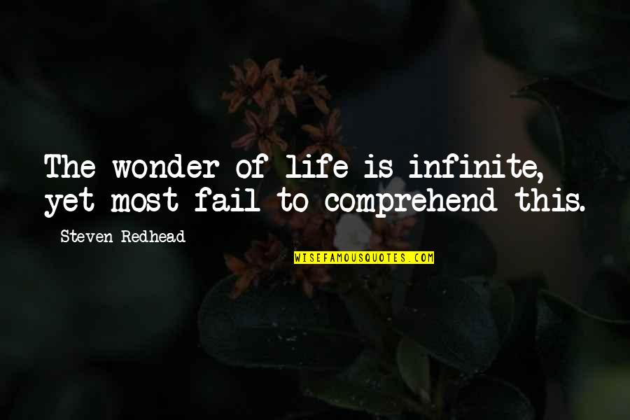 Anly Quotes By Steven Redhead: The wonder of life is infinite, yet most Anly Quotes By Steven Redhead: The wonder of life is infinite, yet most