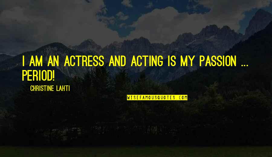 An'mal Quotes By Christine Lahti: I am an actress and acting is my