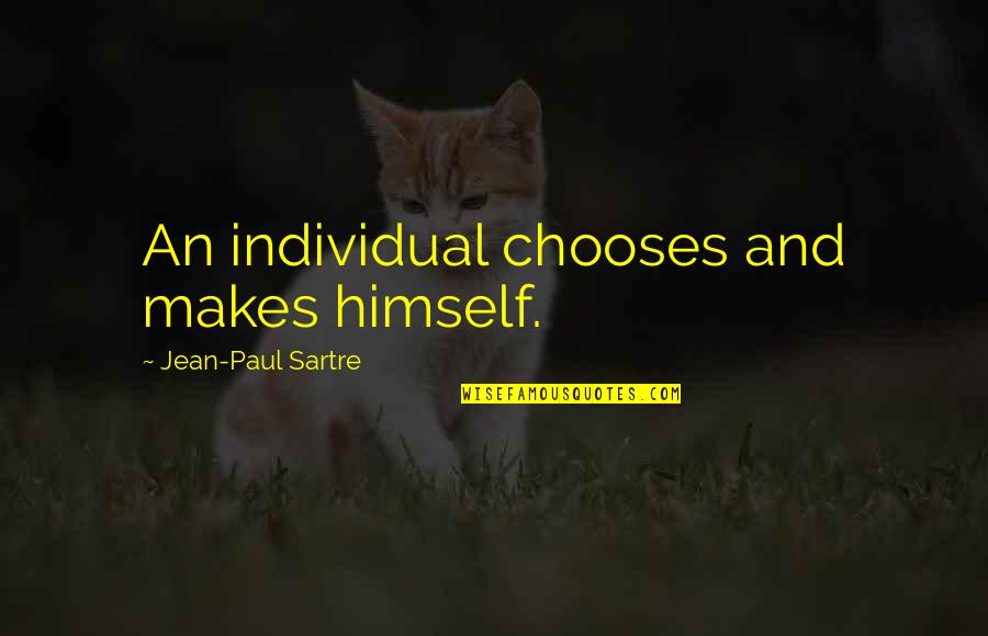 An'mal Quotes By Jean-Paul Sartre: An individual chooses and makes himself.