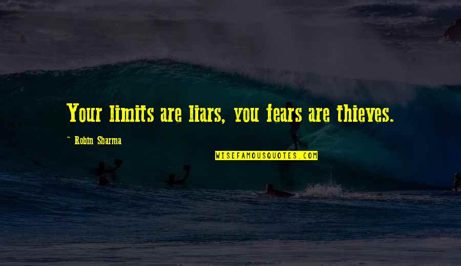 Anmol Miglani Quotes By Robin Sharma: Your limits are liars, you fears are thieves. Anmol Miglani Quotes By Robin Sharma: Your limits are liars, you fears are thieves.