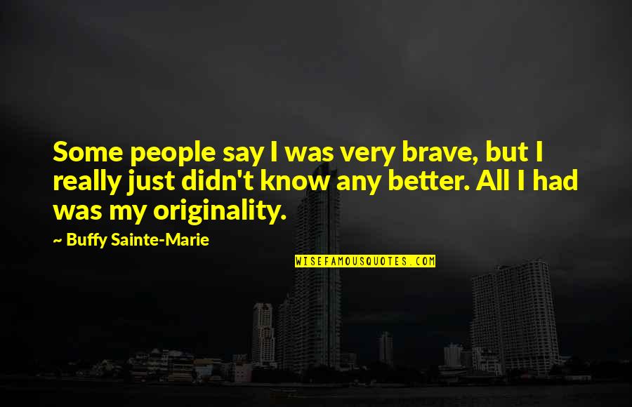 Anmol Vachan Motivational Quotes By Buffy Sainte-Marie: Some people say I was very brave, but