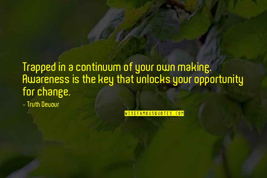 Anmol Vachan Quotes By Truth Devour: Trapped in a continuum of your own making.