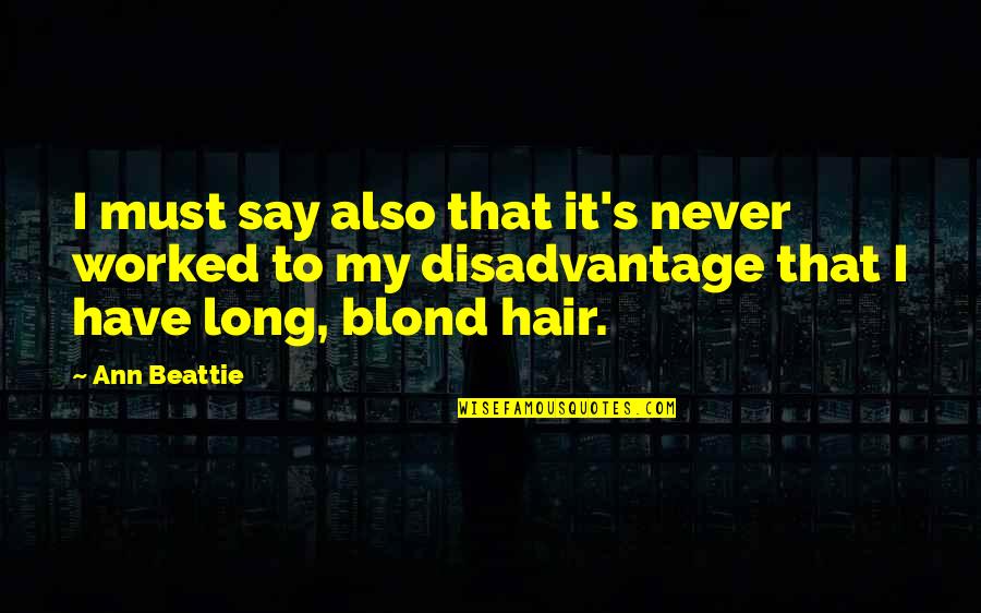 Ann Beattie Quotes By Ann Beattie: I must say also that it's never worked Ann Beattie Quotes By Ann Beattie: I must say also that it's never worked