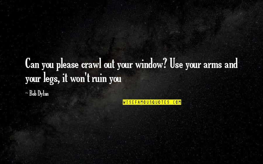 Ann Cabot Quotes By Bob Dylan: Can you please crawl out your window? Use