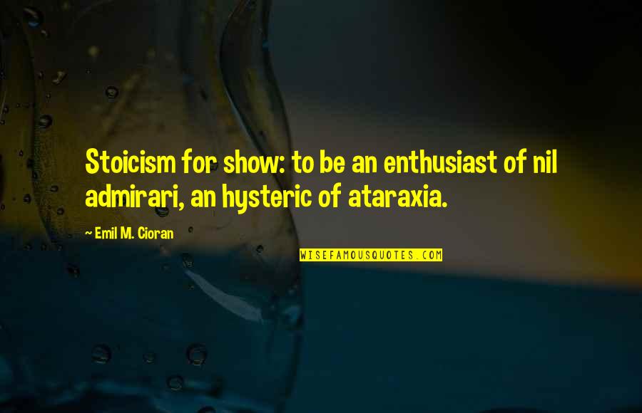Ann Cabot Quotes By Emil M. Cioran: Stoicism for show: to be an enthusiast of
