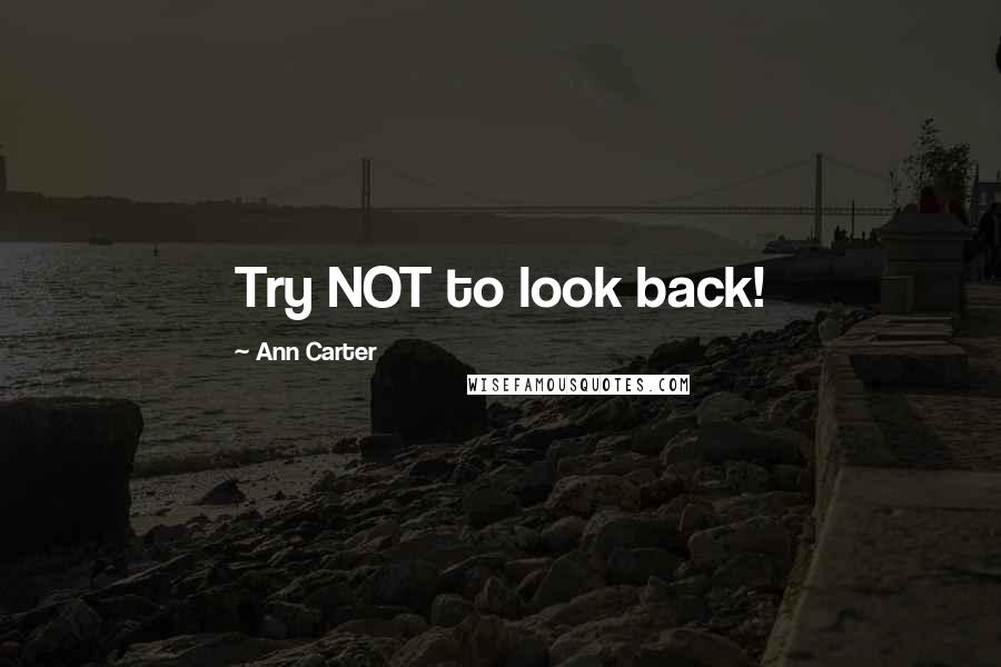 Ann Carter quotes: Try NOT to look back!